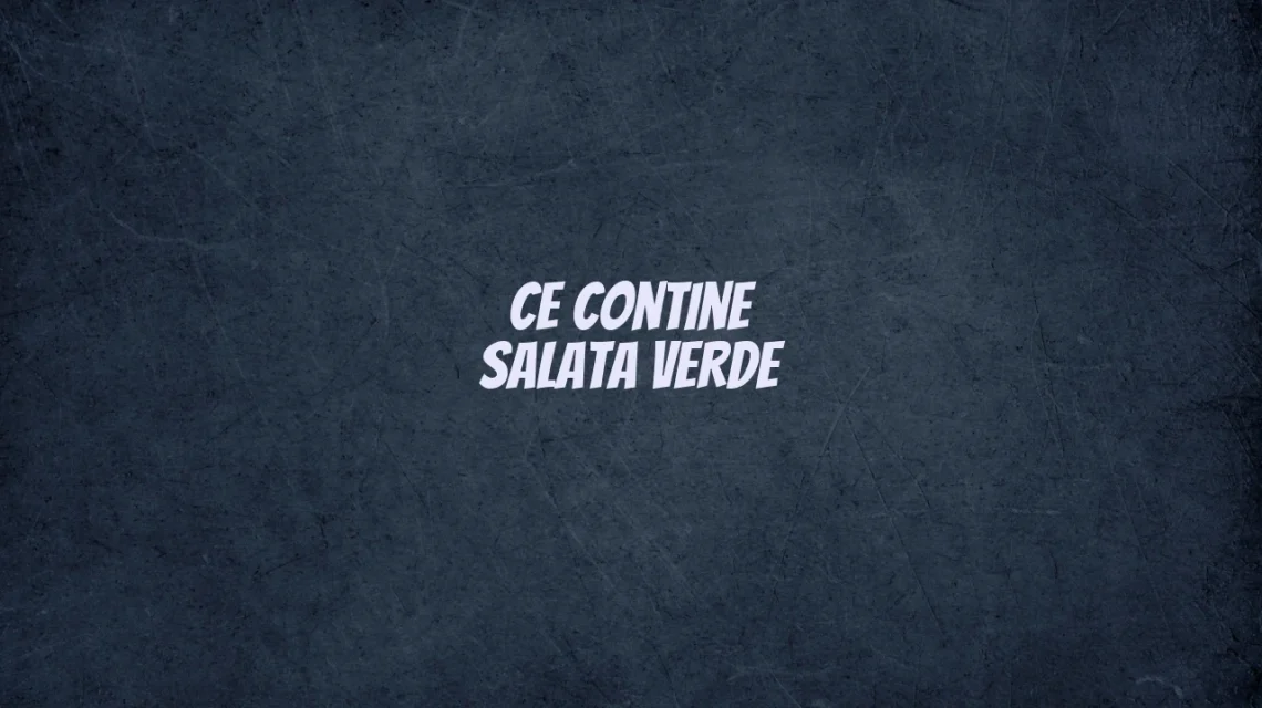 ce contine salata verde