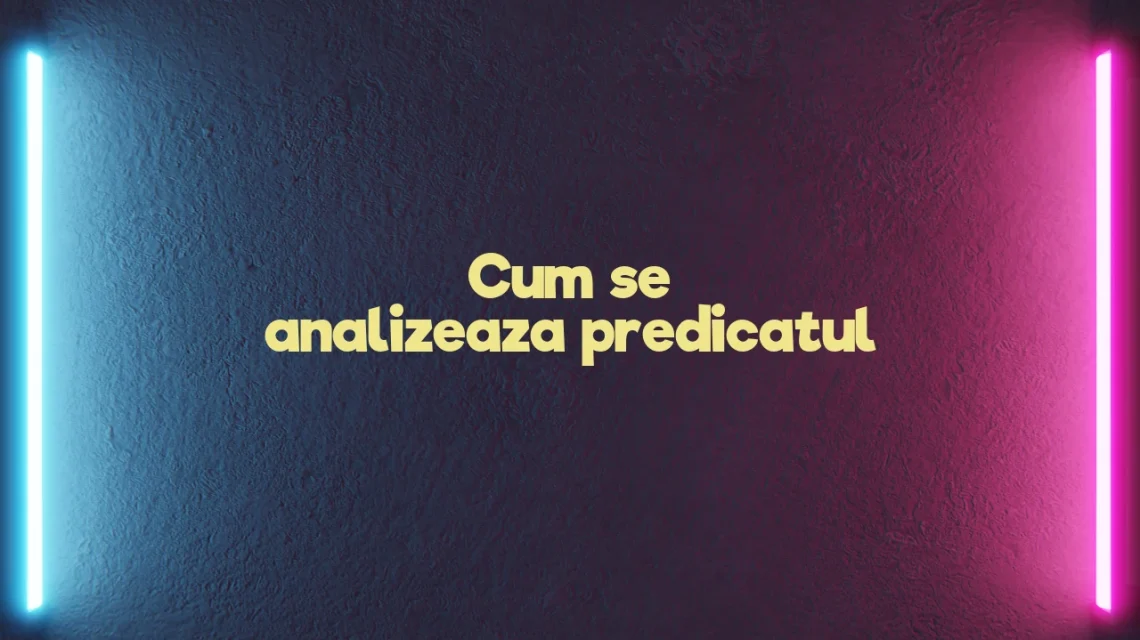 cum se analizeaza predicatul
