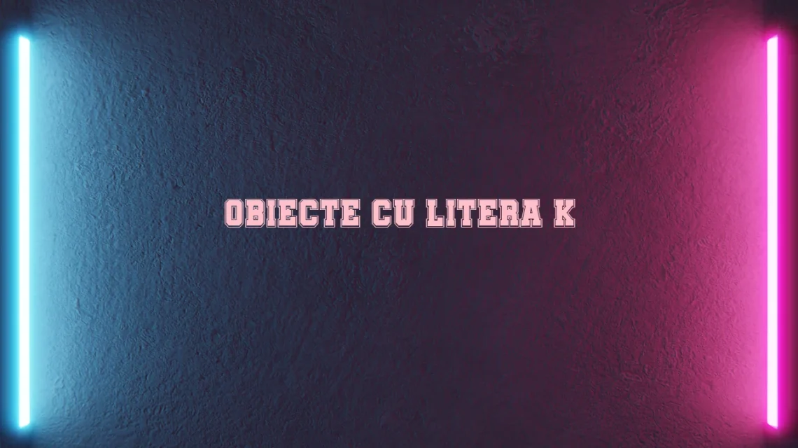 obiecte cu litera k