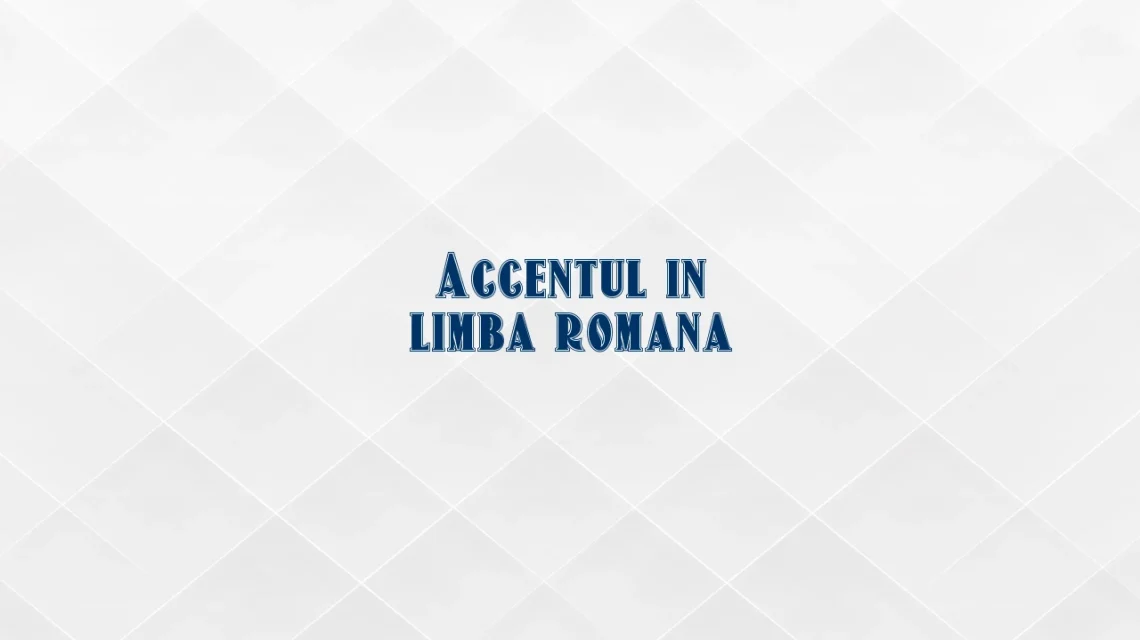 accentul in limba romana