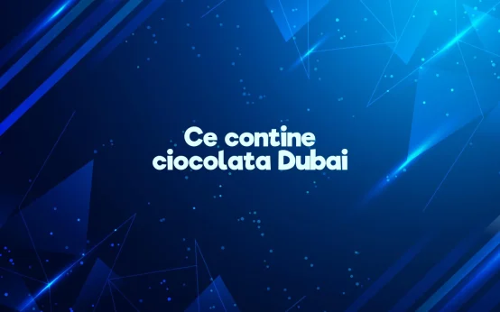 ce contine ciocolata dubai
