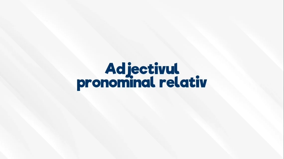 adjectivul pronominal relativ