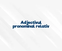 adjectivul pronominal relativ