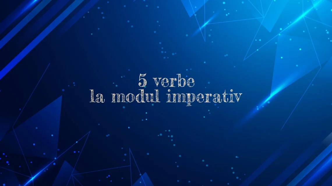 5 verbe la modul imperativ