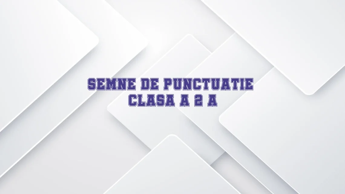 semne de punctuatie clasa a 2 a